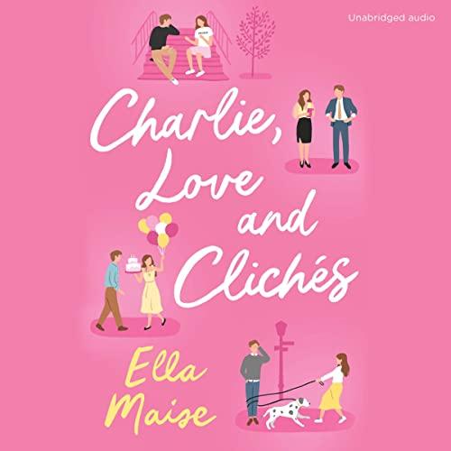 Charlie, Love and Clichs - Ella Maise