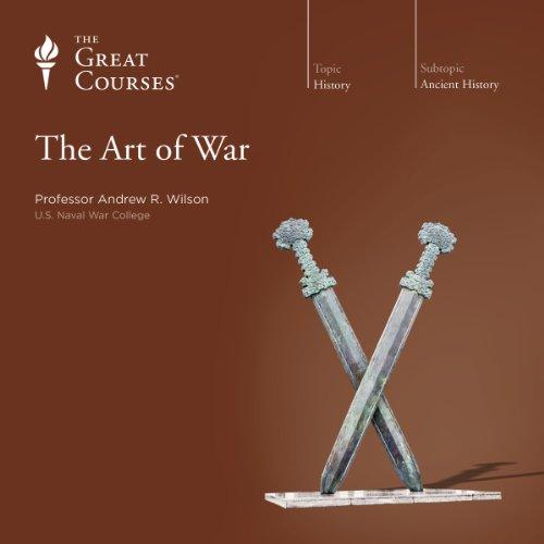 The Art of War - The Great Courses - Andrew R Wilson