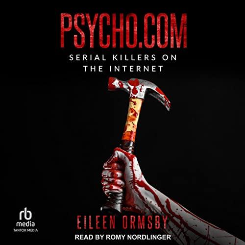 Psycho.com: Serial Killers on the Internet - Eileen Ormsby