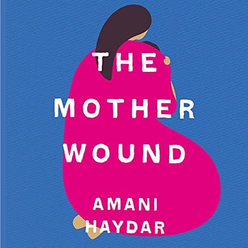 The Mother Wound - Amani Haydar