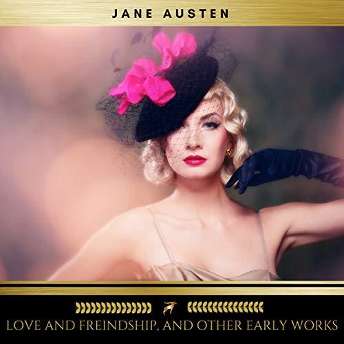 Love and Freindship, and Other Early Works - Jane Austen