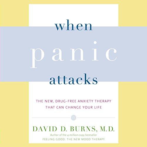 When Panic Attacks - The New, Drug-Free Anxiety Therapy That Can Change Your Life - David D. Burns