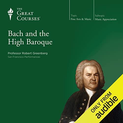 Bach and the High Baroque - Robert Greenberg, The Great Courses