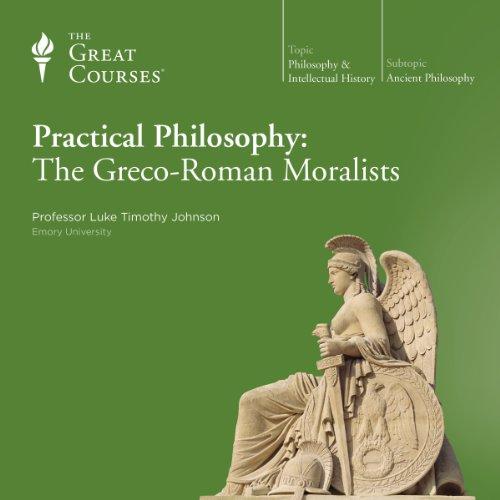 Practical Philosophy: The Greco-Roman Moralists by The Great Courses - Luke Timothy Johnson