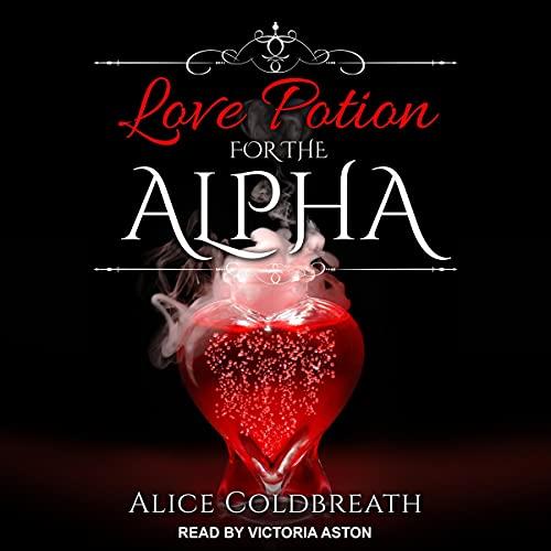 Love Potion For The Alpha - Alice Coldbreath