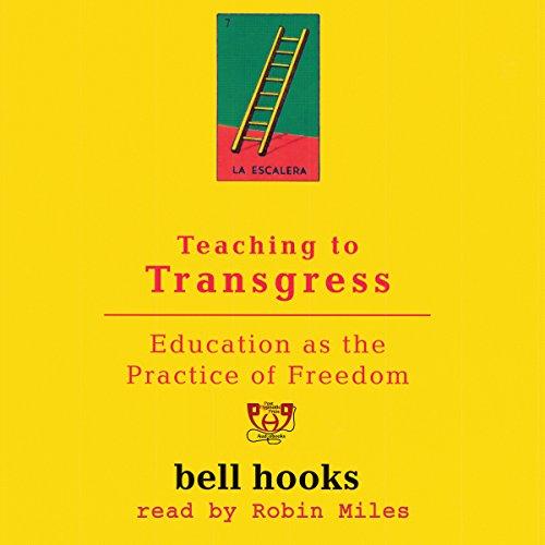 Teaching to Transgress: Education as the Practice of Freedom - bell hooks