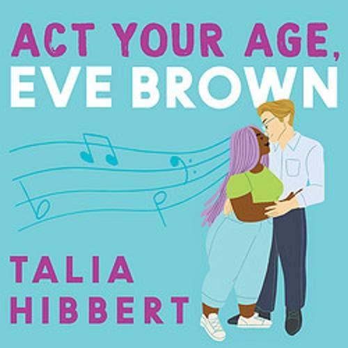 Act Your Age, Eve Brown (The Brown Sisters #3) - Talia Hibbert