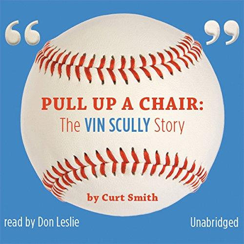 Pull Up a Chair : The Vin Scully Story (Unabridged) - Curt Smith