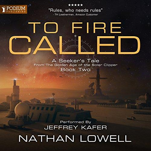 To Fire Called: A Seekers Tale from the Golden Age of the Solar Clipper, Book 2 - Nathan Lowell