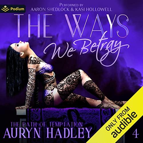 The Ways We Betray [The Path of Temptation, Book 4] - Auryn Hadley