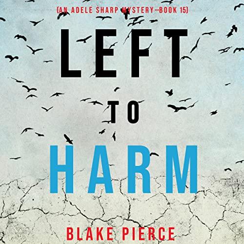 Left to Harm (Adele Sharp 15) - Blake Pierce