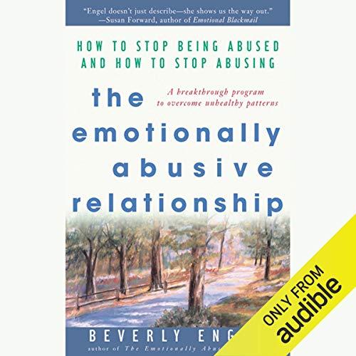 The Emotionally Abusive Relationship: How to Stop Being Abused and How to Stop Abusing - Beverly Engel