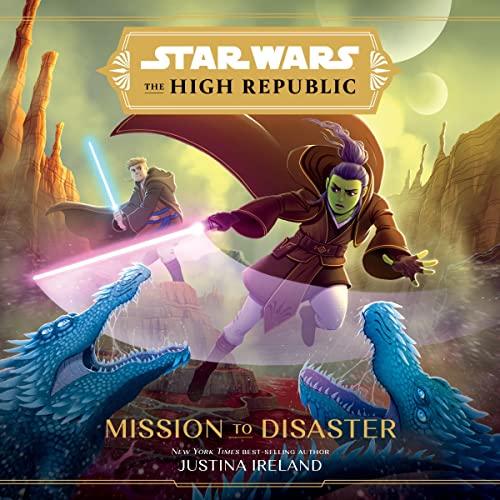 Star Wars: The High Republic: Mission to Disaster - Justina Ireland