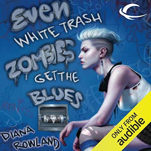 Even White Trash Zombies get the Blues - Diana Rowland