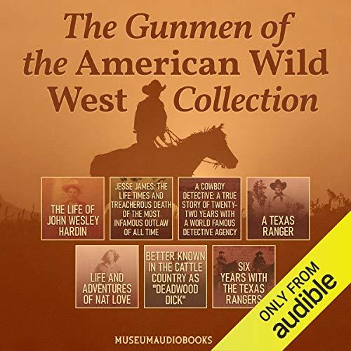 The Gunmen of the American Wild West Collection - John Wesley Hardin, Frank Triplett, Charles A. Siringo, A.J. Sowell, Nat Love, James Gillett