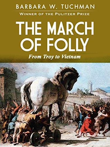 The March of Folly: From Troy to Vietnam - Barbara W. Tuchman
