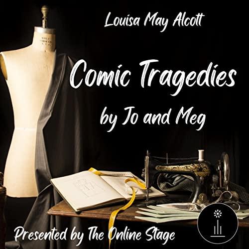 Comic Tragedies by Jo & Meg - Louisa May Alcott