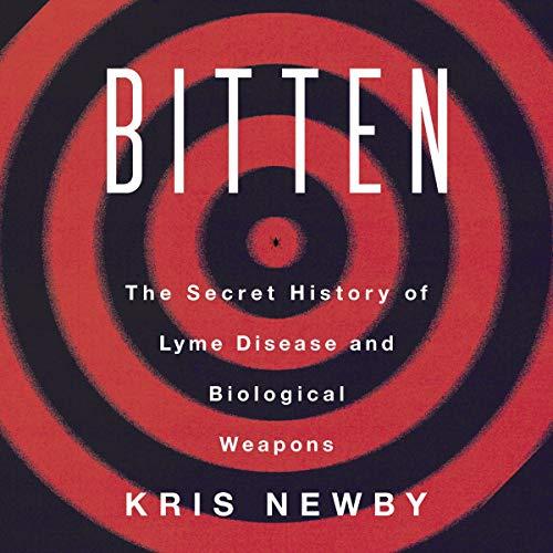 Bitten: The Secret History of Lyme Disease and Biological Weapons - Kris Newby