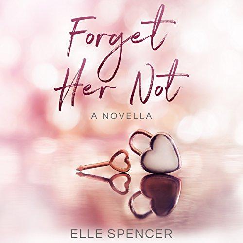 Forget Her Not - Elle Spencer