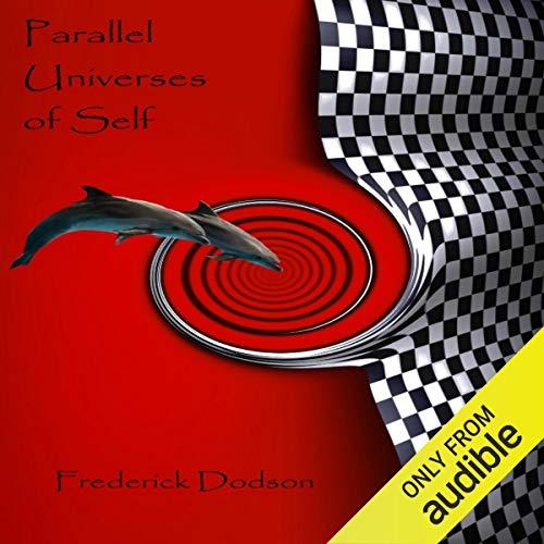 Parallel Universes of Self - Frederick E. Dodson