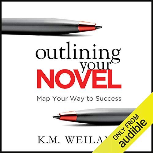 Outlining Your Novel - Map Your Way to Success - K. M. Weiland