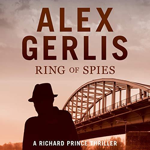 Ring of Spies - The Richard Prince Thrillers, Book 3 - Alex Gerlis