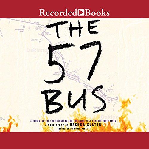 The 57 Bus: A True Story of Two Teenagers and the Crime That Changed Their Lives - Dashka Slater