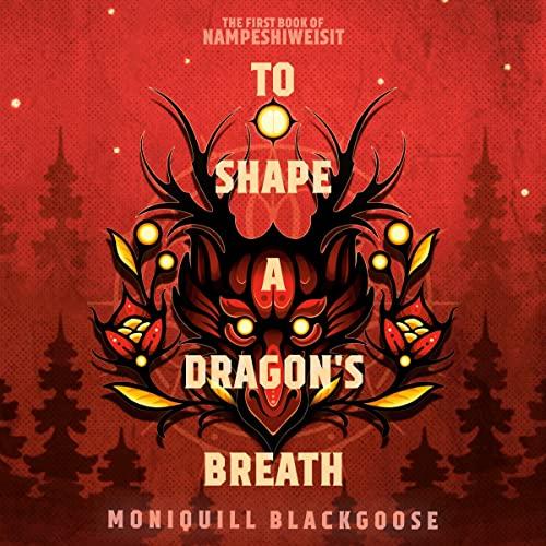 To Shape a Dragons Breath The First Book of Nampeshiweisit - Moniquill Blackgoose