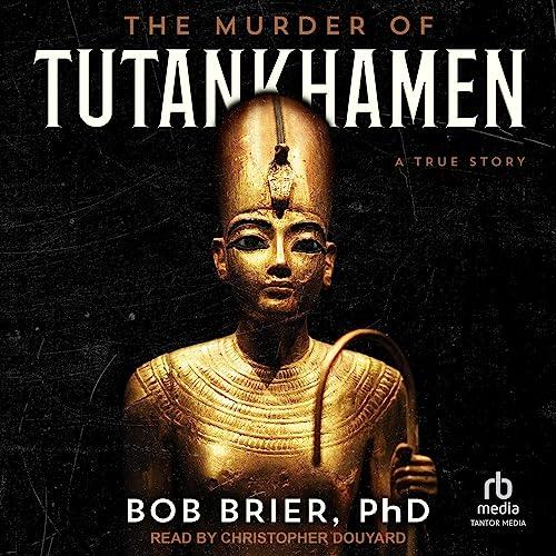 The Murder of Tutankhamen: A True Story - Bob Brier