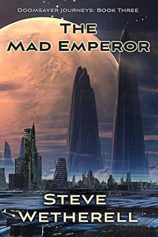 The Mad Emperor The Doomsayer Journeys, Book 3 - Steve Wetherell