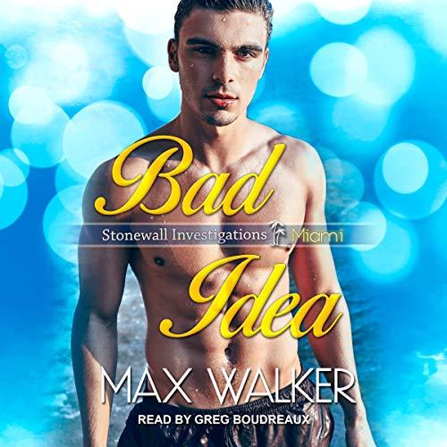Bad Idea (Stonewall Investigations Miami Series, book 1) - Max Walker
