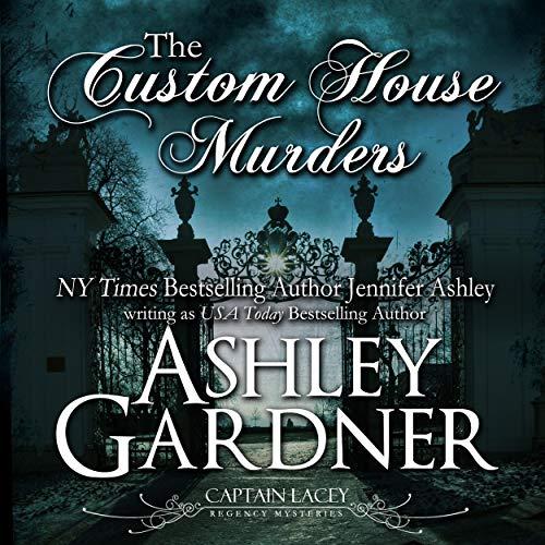 (Captain Lacey Mysteries, Book 15) The Custom House Murders - Ashley Gardner, Jennifer Ashley