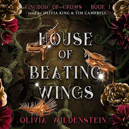 Kingdom of Crows: House of Beating Wings; House of Pounding Hearts - Olivia Wildenstein