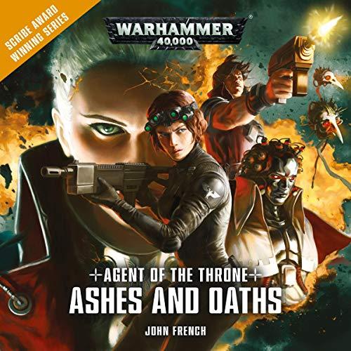 Agent of the Throne: Ashes and Oaths (Warhammer 40,000) - John French