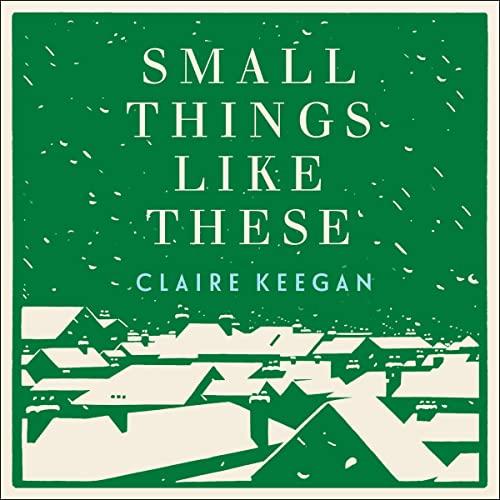 Small Things Like These - Claire Keegan
