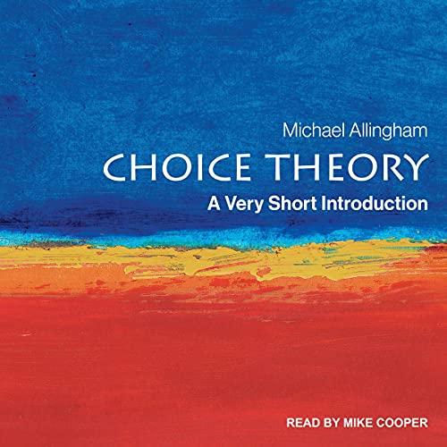 Choice Theory A Very Short Introduction - Michael Allingham