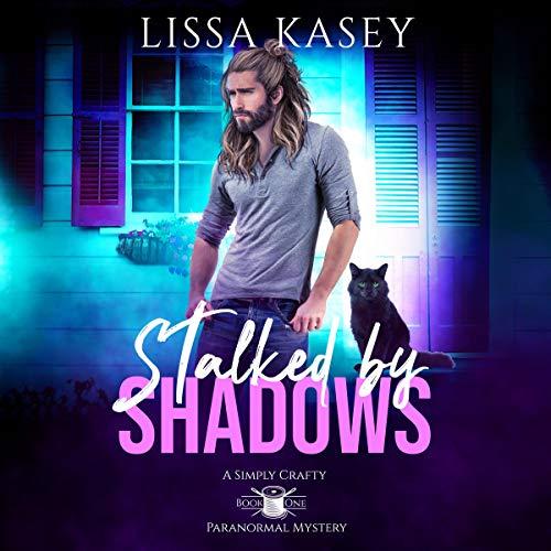 Simply Crafty Paranormal Mystery 1 - Stalked by Shadows - Lissa Kasey