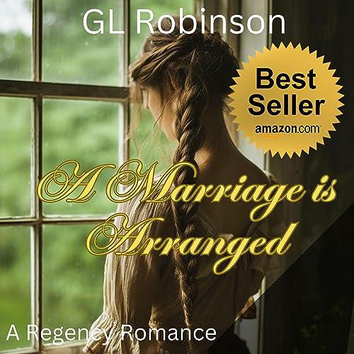A Marriage Is Arranged: A Regency Romance - GL Robinson