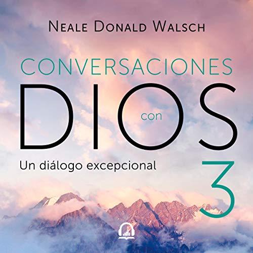 Conversaciones con Dios audiolibro 3 - Neale Donald Walsh