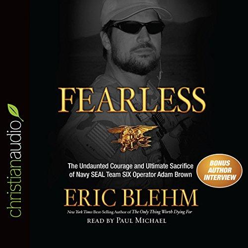 Fearless: The Undaunted Courage and Ultimate Sacrifice of Navy SEAL Team SIX Operator Adam Brown - Eric Blehm