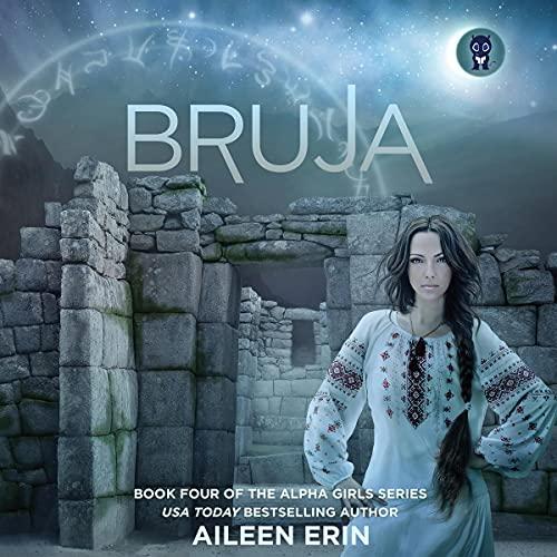 Bruja: Alpha Girl, Book 4 - Aileen Erin