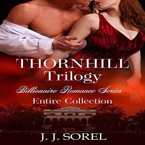 Thornhill Trilogy [Billionaire Romance Series, Entire Collection] - J.J. Sorel