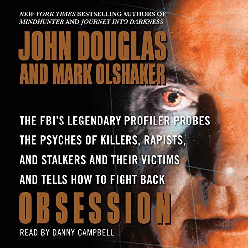 Obsession: The FBIs Legendary Probes the Psyches of Killers, Rapists, and Stalkers - John Douglas, Mark Olshaker