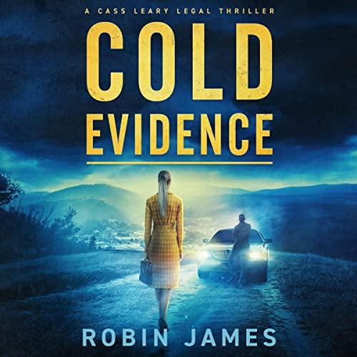 Cold Evidence [Cass Leary Legal Thriller Series, Book 10] - Robin James