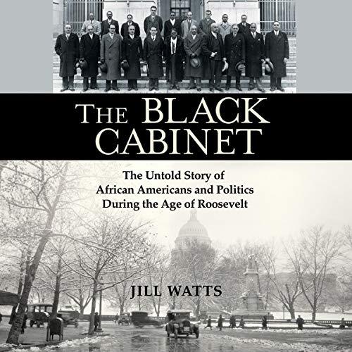 The Black Cabinet: The Untold Story of African Americans and Politics During the Age of Roosevelt - Jill Watts