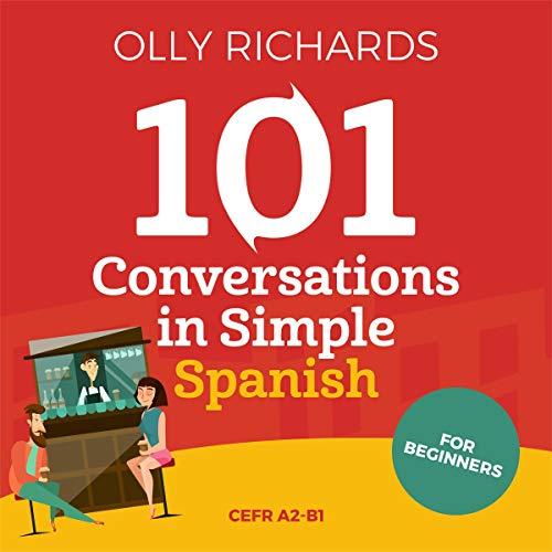 Olly Richards - 101 Conversations in Simple Spanish