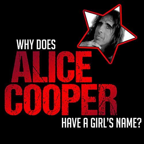 Why Does Alice Cooper Have a Girls Name? - Alice Cooper, Ed Hall