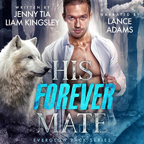 His Forever Mate (Everglow Pack, Book 1) - Liam Kingsley, Jenny Tia