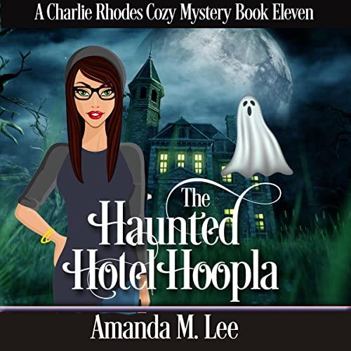 The Haunted Hotel Hoopla (Charlie Rhodes #11) - Amanda M. Lee