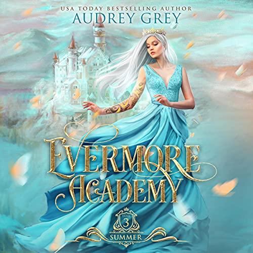 Evermore Academy: Summer Evermore Academy, Book 3 - Audrey Grey